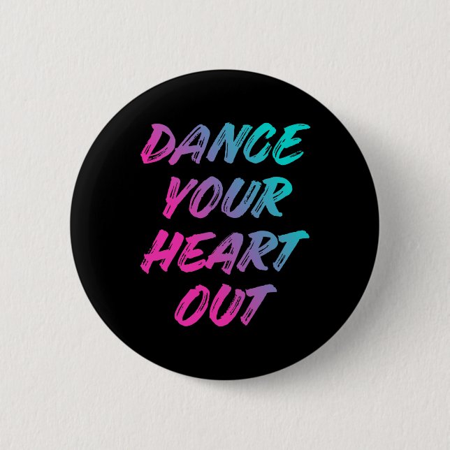 Dance Your Heart Out Funny Dancer Dancing Gifts Bo 2 Inch Round Button (Front)