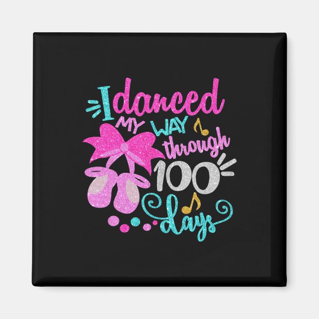 Danced My Way Through 100 Days Dancer Ballet Girls Magnet (Front)