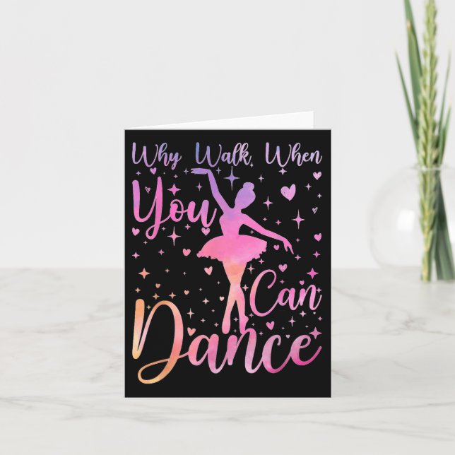 Dancer Ballet Recital Why Walk When You Can Dance  Card (Front)