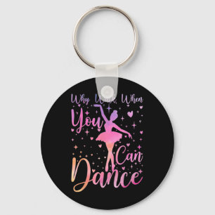 Dancer Ballet Recital Why Walk When You Can Dance Keychain