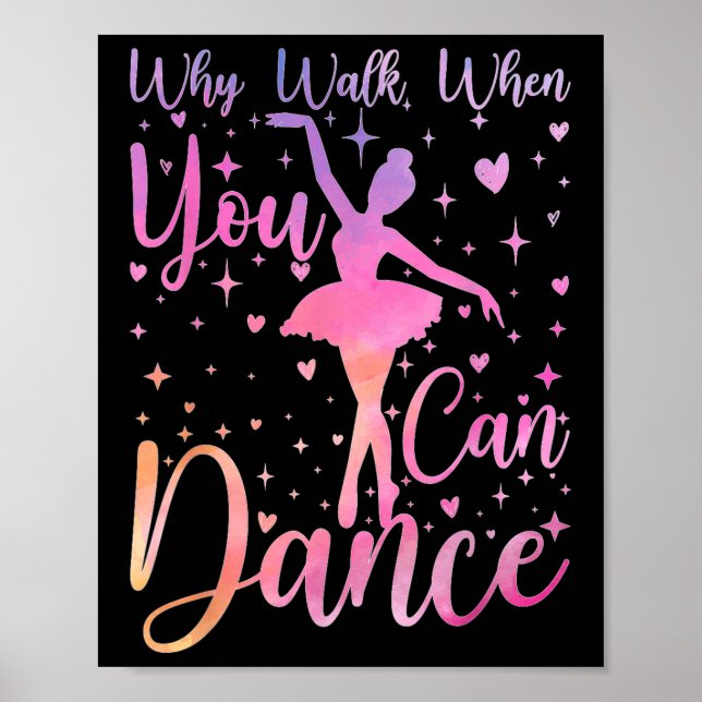 Dancer Ballet Recital Why Walk When You Can Dance  Poster (Front)