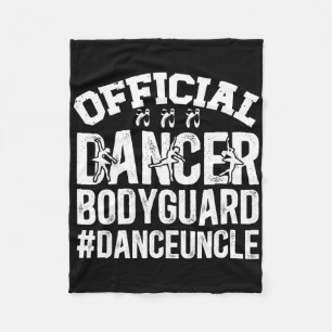 Dancer Bodyguard Dance Uncle Of A Dancer Uncle  Fleece Blanket
