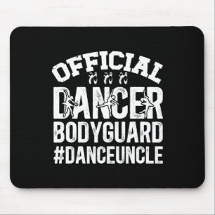 Dancer Bodyguard Dance Uncle Of A Dancer Uncle Mouse Pad
