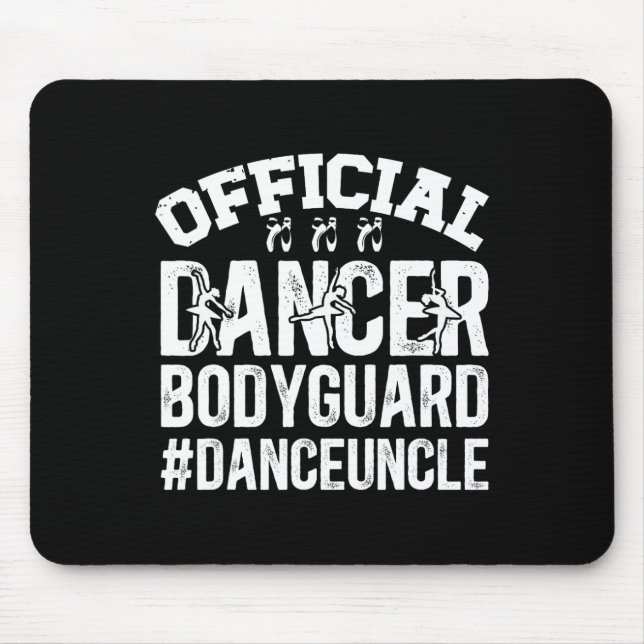 Dancer Bodyguard Dance Uncle Of A Dancer Uncle  Mouse Pad (Front)