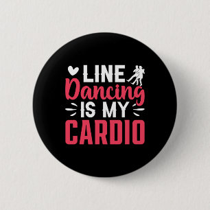 Dancer Dance Line Dancing Is My Cardio  2 Inch Round Button