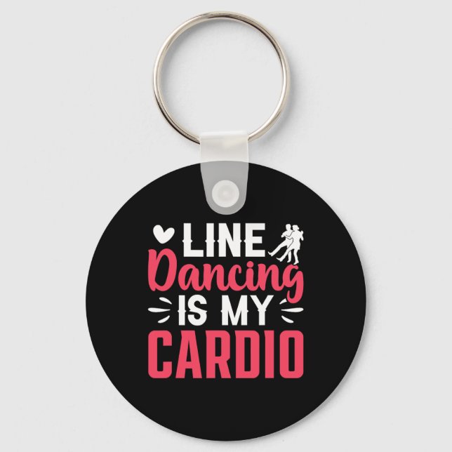 Dancer Dance Line Dancing Is My Cardio  Keychain (Front)