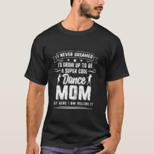Dancer Mom Mothers Day Super Cool Dance Mother Dan T-Shirt