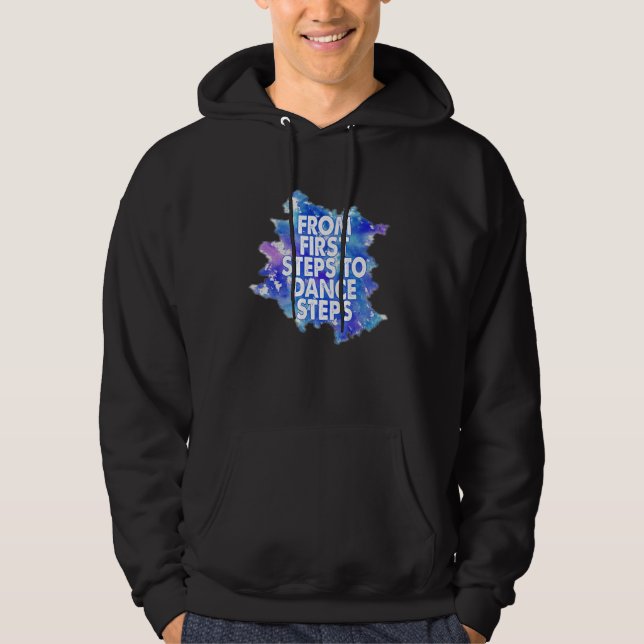 Dancer Saying From First Steps To Dance Steps Hoodie (Front)