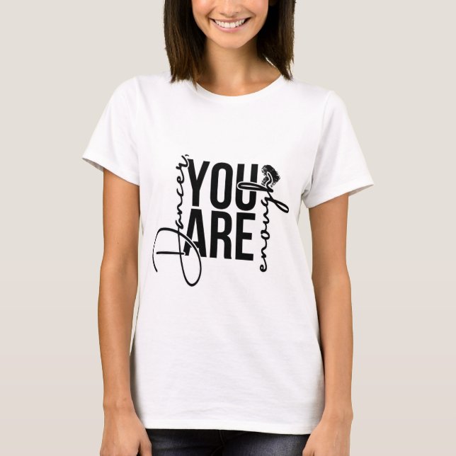 Dancer, You are enough T-shirt (Front)