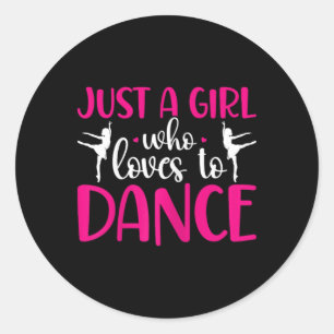 Dancers Just A Girl Who Loves To Dance Ballerina D Classic Round Sticker