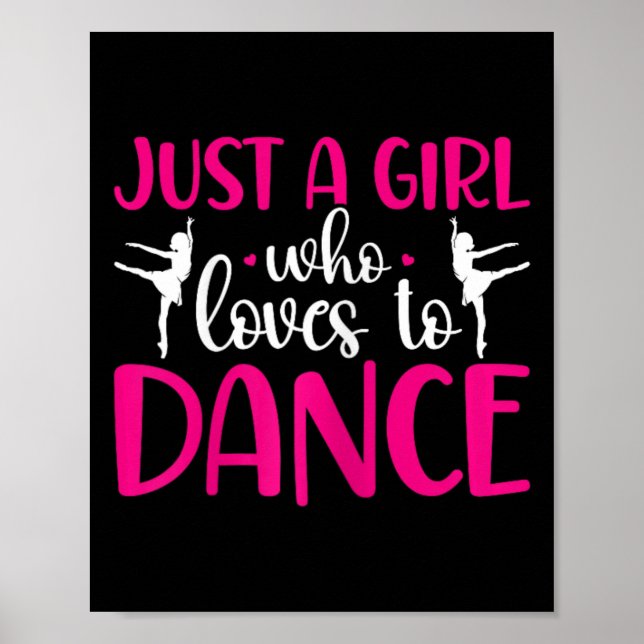 Dancers Just A Girl Who Loves To Dance Ballerina D Poster (Front)