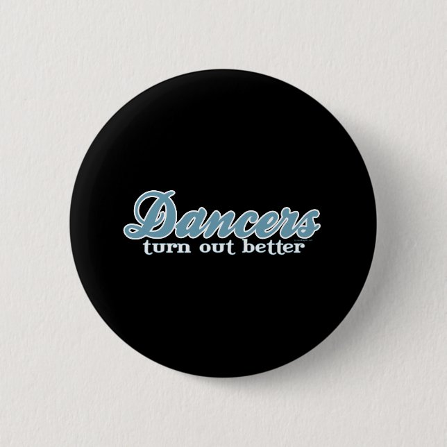 Dancers Turn Out Better 2 Inch Round Button (Front)