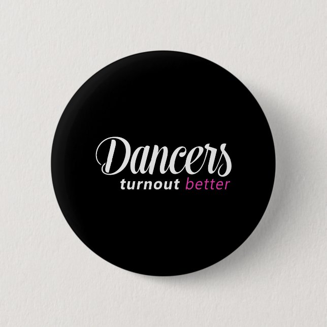 Dancers Turn Out Better Ballet Dance 2 Inch Round Button (Front)