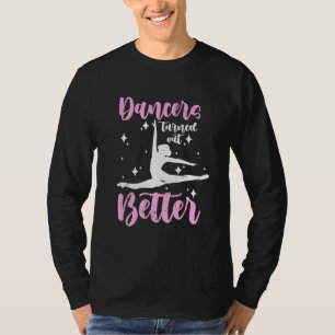 Dancers Turn Out Better Dancing T-Shirt