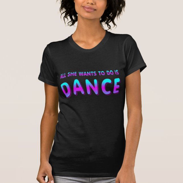 DANCEWEAR TEE ALL SHE WANTS TO DO IS DANCE (Front)