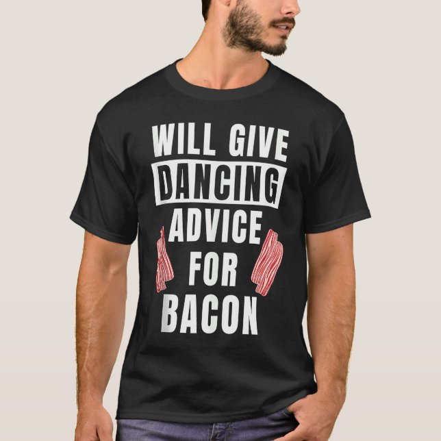 Dancing Advice For Bacon Dance Gear Hip Hop  Dance T-Shirt (Front)