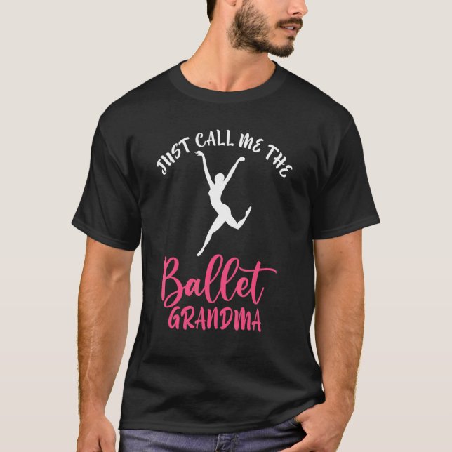 Dancing Ballet Just call me the Ballet Grandma T-Shirt (Front)