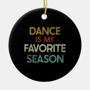 Dancing - Dance Is My Favourite Season Ceramic Ornament