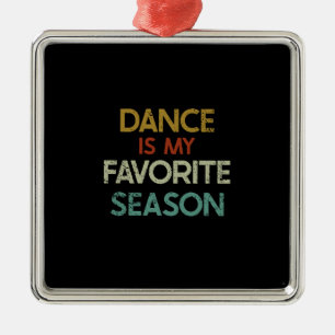 Dancing - Dance Is My Favourite Season Metal Ornament