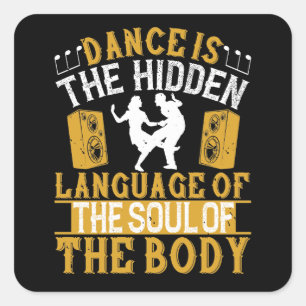 Dancing - Dance Is The Hidden Language Of The Soul Square Sticker