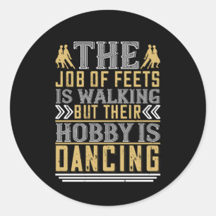 Dancing - Dancing Is The Hobby Of Feets Classic Round Sticker