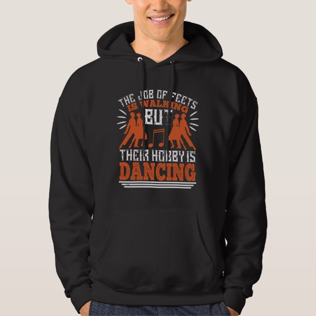 Dancing - Dancing Is The Hobby Of Feets Hoodie (Front)