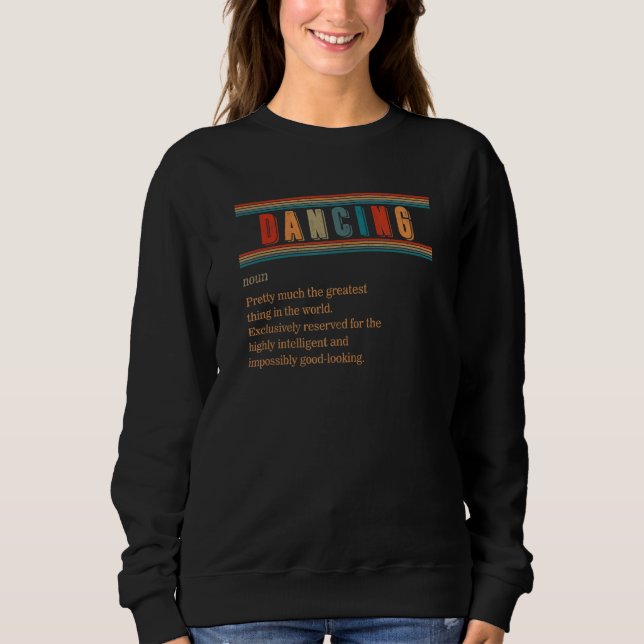Dancing Definition I Love Dancing Dancer Instructo Sweatshirt (Front)