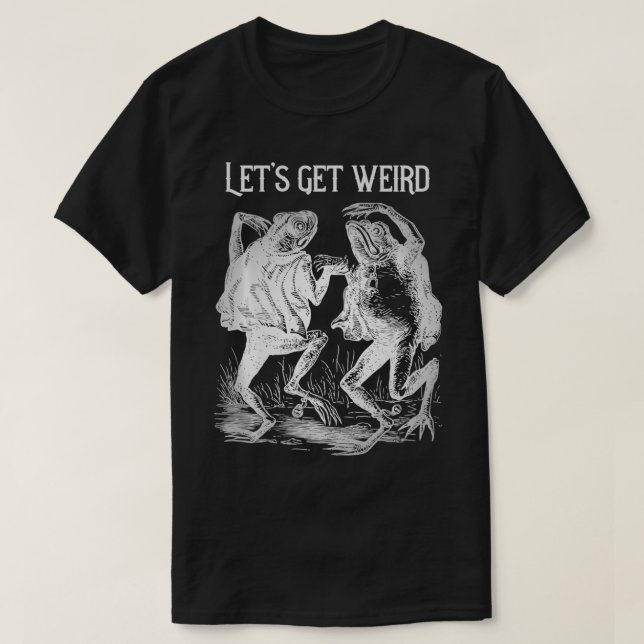 Dancing Frogs Let's Get Weird Drugs Strange Dream  T-Shirt (Design Front)