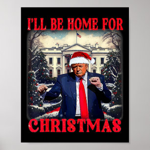 Dancing Funny Humorous Trump I’ll Be Home For Chri Poster