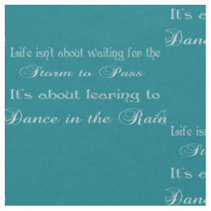 Dancing In The Rain Quote On Any Colour Fabric