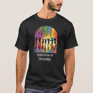 Dancing in the Rainbows of Diversity T-Shirt