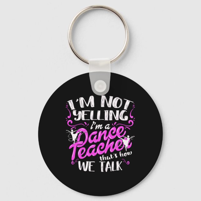 Dancing Instructor Saying Im Not Yelling I'm A Dan Keychain (Front)