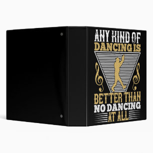 Dancing Is Better Than No Dancing Binder