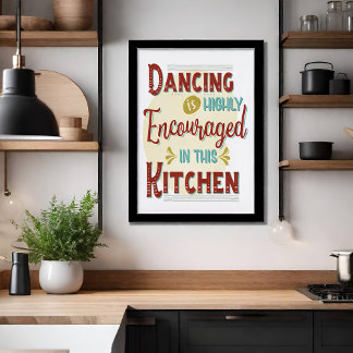 Dancing Is Highly Encouraged In This Kitchen Poster