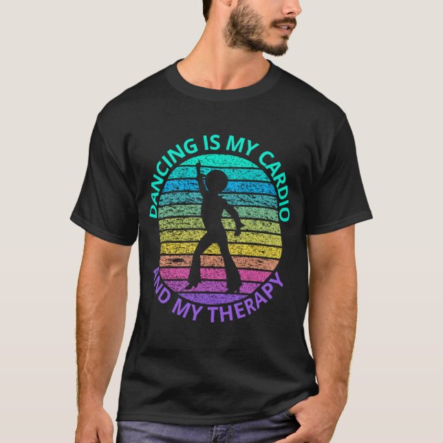 Dancing Is My Cardio And My Therapy T-Shirt (Front)