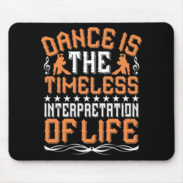 Dancing Is The Timeless Interpretation Mouse Pad (Front)