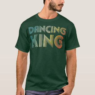 Dancing King Funky Vintage 70s 80s  For Dance Part T-Shirt