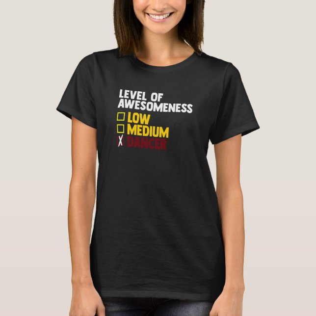 Dancing Level Of Awesomeness Low Medium Dancer T-Shirt (Front)