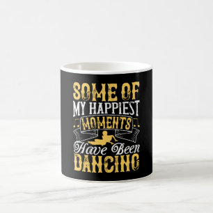 Dancing - My Happiest Moments Have Been Dancing Coffee Mug