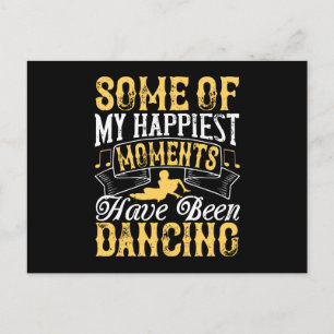Dancing - My Happiest Moments Have Been Dancing Postcard
