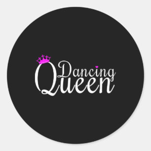 Dancing Queen Dance Dancing Gift Dancer  Classic Round Sticker