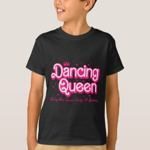Dancing Queen Young And Sweet Only 17 Birthday Gir T-Shirt