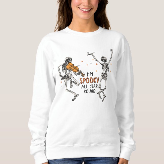 Dancing Skeletons I'm Spooky All Year Round Sweatshirt (Front)