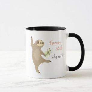Dancing Sloth Why Not? Mug
