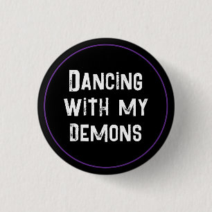 Dancing With My Demons 1 Inch Round Button