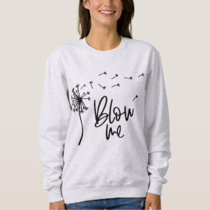 Dandelion Flower Blow Me Gift For Girlfriend Sweatshirt