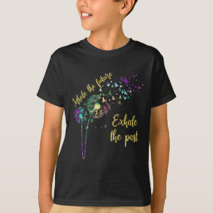 Dandelion Women Inhale The Future Exhale The Past T-Shirt