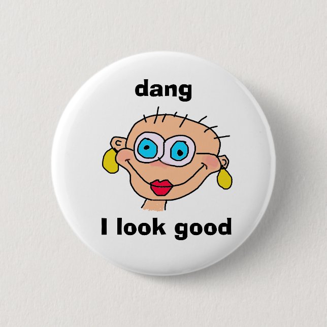 dang, I look good 2 Inch Round Button (Front)