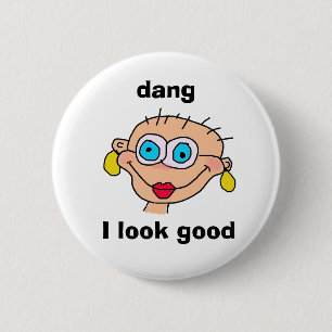 dang, I look good 2 Inch Round Button