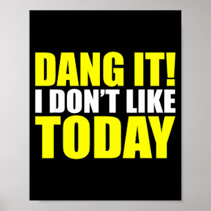 Dang It! I Don't Like Today. I Don't Like People O Poster